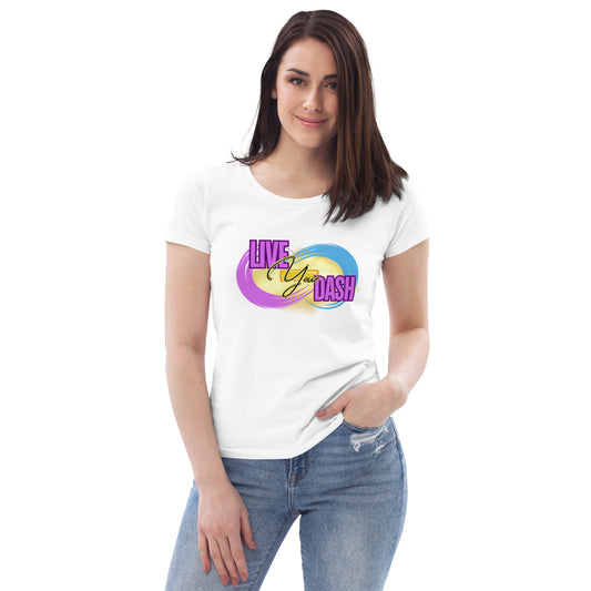 Live Your Dash - Women's fitted eco tee